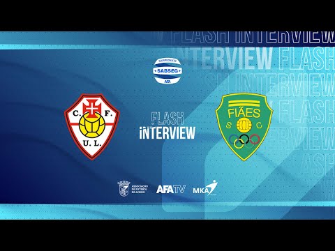 Flash Interview - CF U. Lamas x Fiães SC (J17)