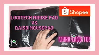 SHOPEE SOBRANG MURANG LOGITECH MOUSE PAD COMPARED WITH DAISO MOUSE PAD ALIN KAYA ANG MAS MAKAPAL?