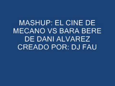 MASHUP OSCAR FAUBEL - EL CINE DE MECANO VS BARA BERE DE DANI ALVAREZ