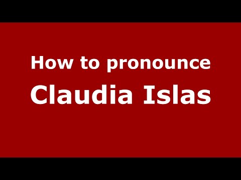 How do you say Claudia Islas in Mexico (Mexican Spanish)? - PronounceNames.com