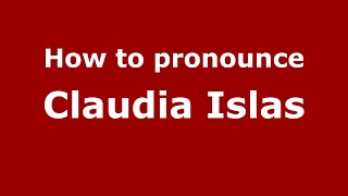 How to pronounce Claudia Islas