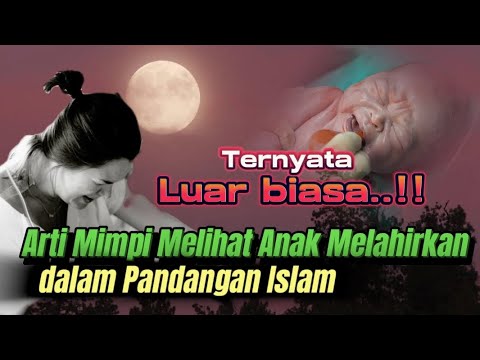 Mengungkap | 5 Arti Mimpi Melihat Anak Melahirkan dalam Pandangan Islam