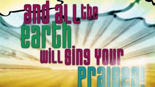 All the Earth Will Sing Your Praises