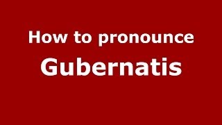 How to pronounce Gubernatis