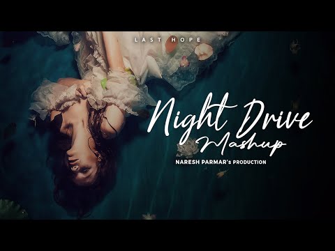 Last Hope | Night Drive Mashup | Nonstop Jukebox | Naresh Parmar | Year End 2024