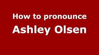 How to pronounce Ashley Olsen