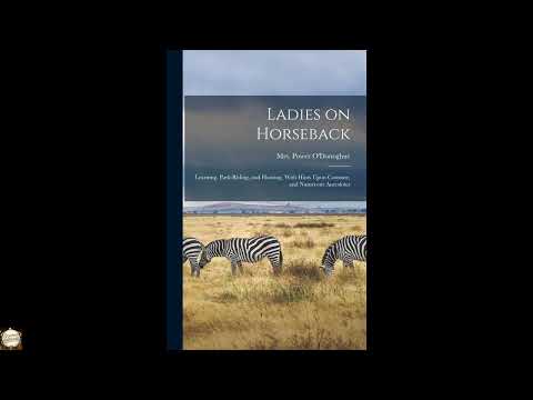 Ladies on Horseback: Learning, Park-riding, and Hunting, With Hints Upon Costume, a by Mrs. Power O'Donoghue — free full audiobook