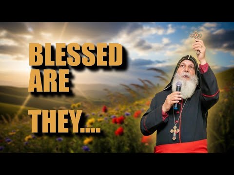 Bishop Mar Mari – The 8 Blessings from the Lord | Why 8? | Matthew 4:12–25 & 5:1–16 Teaching