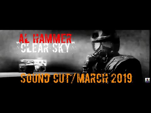 AL HAMMER "CLEAR SKY" sound cut/march 2019 #STALKER