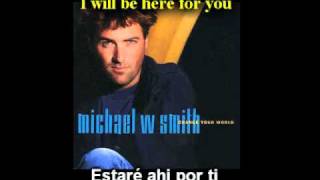 I will be here for you - Michael W. Smith - Subtitulos ingles español