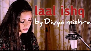 Laalishq| arijitsingh|RamLeela Laal ishq cover I Divya Mishra | Ram-Leela | arijit singh