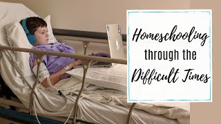 How to Homeschool When It's Hard || Chronic Illness || Special Needs