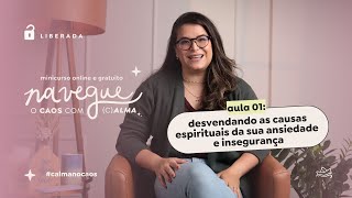 Aula 01 - Desvendando as causas espirituais da sua ansiedade e insegurança
