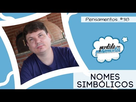 Pensamentos 38 - Nomes Simbólicos das Entidades