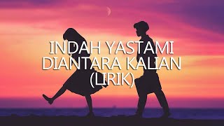 Download lagu Indah Yastami - Diantara Kalian (Lirik) mp3 Download lagu Indah Yastami - Diantara Kalian (Lirik) mp3