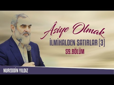 59) Âsiye Olmak - İlmihalden Satırlar (3) - Nureddin YILDIZ