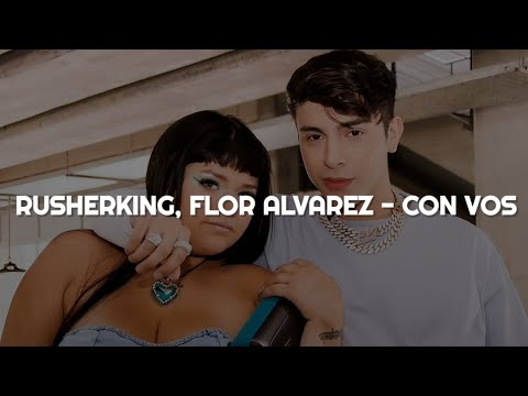 Rusherking, Flor Alvarez - Con Vos || LETRA