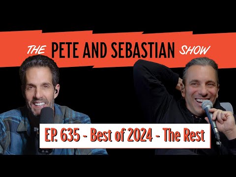 "The Best of 2024 - Part 2 - The Rest" | EP 634 : The Pete and Sebastian Show | "Full Episode"