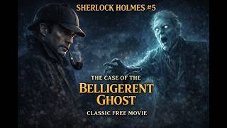 Sherlock Holmes 5 - The Case Of The Belligerent Ghost