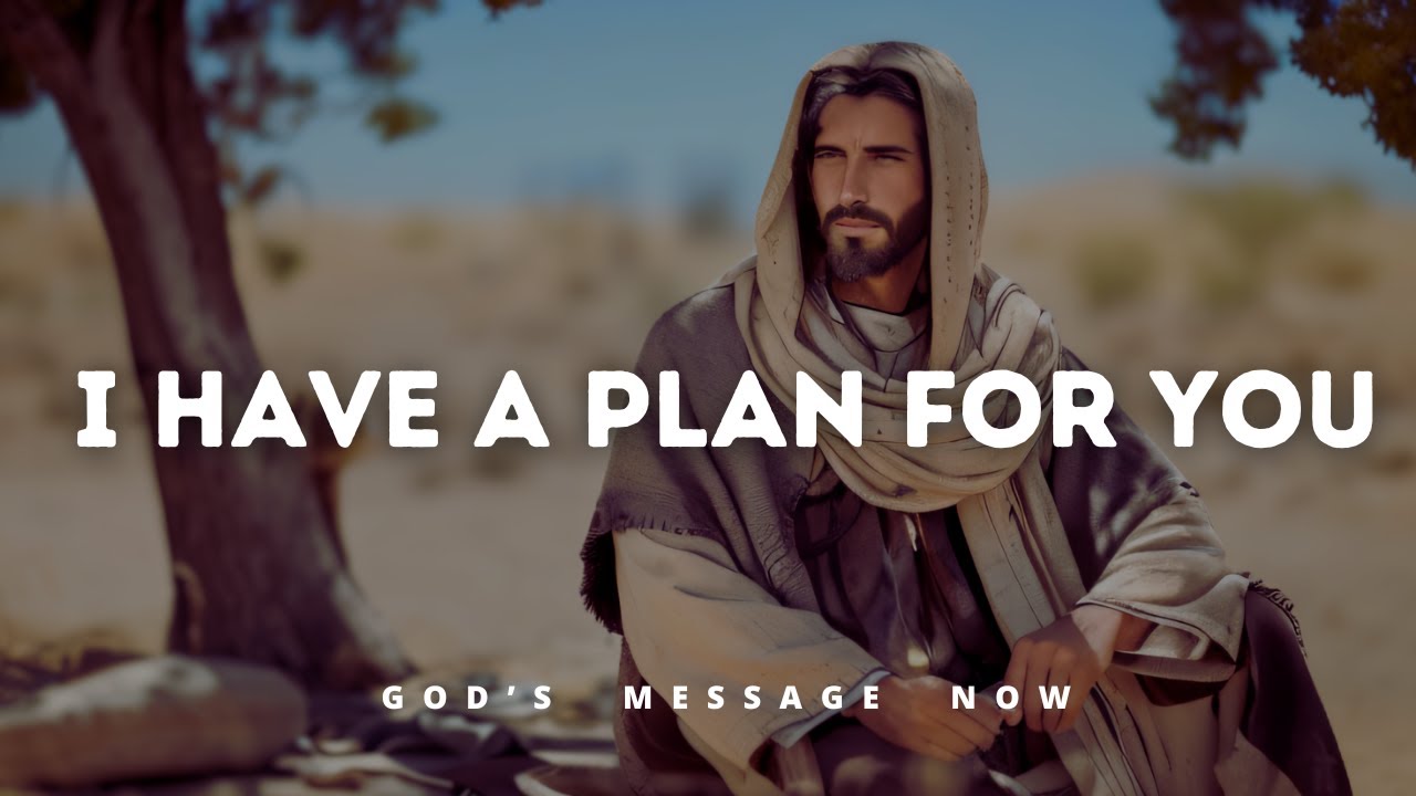 𝙂𝙤𝙙 𝙈𝙚𝙨𝙨𝙖𝙜𝙚 𝙏𝙤𝙙𝙖𝙮: I HAVE A PLAN FOR YOU  | God Message for You Today | God's Message Now