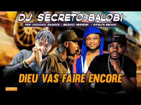 DJ SECRETO BALOBI feat CHOUCHOU SALVADOR, BELENKO MERVEDEV, SATELITE EBONGA - DIEU VAS FAIRE ENCORE