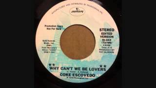 COKE ESCOVEDO   WHY CAN'T WE BE LOVERS