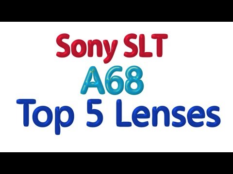Sony SLT A68 Top 5 Lenses you need !