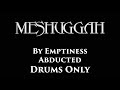 Meshuggah By Emptiness Abducted DRUMS ONLY