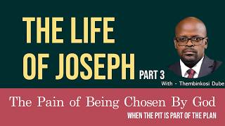 The Life of Joseph III | The Pain of Being Chosen By God | With Thembinkosi Dube