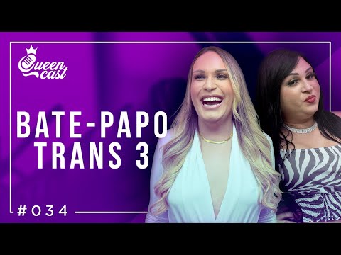 Especial BATE-PAPO TRANS 3 | QueenCast #034