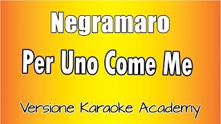 Negramaro - Per Uno Come Me (Versione Karaoke Academy Italia)