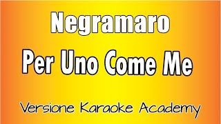 Negramaro - Per Uno Come Me (Versione Karaoke Academy Italia)