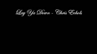 Lay ya down - Chris Echols