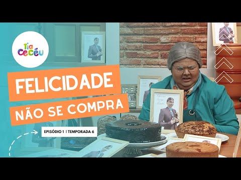 FELICIDADE NÃO SE COMPRA | TIA CECÉU