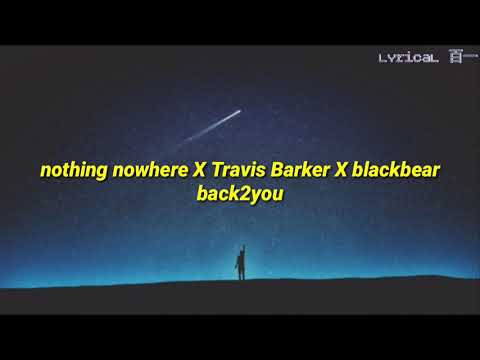 nothing nowhere X Travis Barker X blackbear - back2you [Lyric]