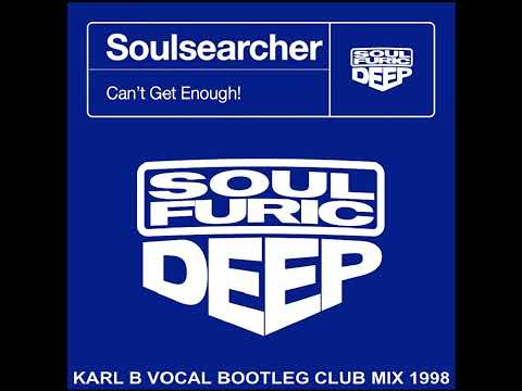 Soulsearcher - Can't Get Enough ( Karl B Vocal Bootleg Club Mix )