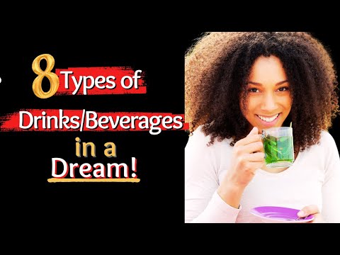 8 Types of Drinks/Beverages in a Dream/Biblical Dream Interpretation.