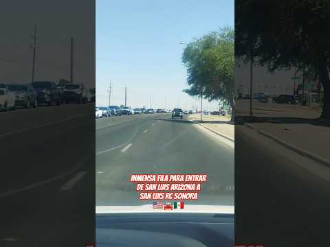 INMENSA FILA APARA ENTRAR DE SAN LUIS ARIZONA A SAN LUIS RIO COLORADO SONORA 🇲🇽🚘🇺🇸 #frontera #usa