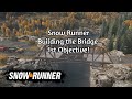 SnowRunner - Building the Bridge First Objective COMPLETED !