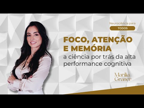 Foco, Atenção e Memória: a ciência por trás da alta performance cognitiva
