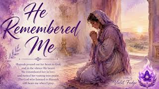  #15  Women of the Bible Hannah — “He Remembered Me.” 💜