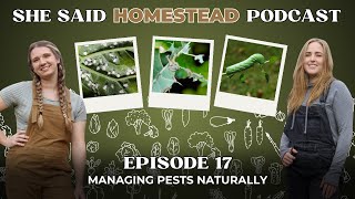 Episode 17 - Managing Pests Naturally (She Said Homestead Podcast)