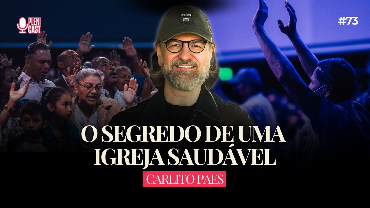 O segredo de uma igreja saudável com Carlito Paes | Plenicast #73