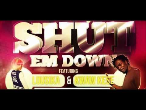 Lousika ft Kwaw Kese- shut em down