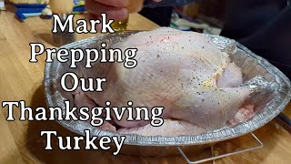 Mark Prepping Our Thanksgiving Turkey!