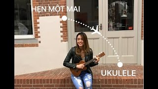 [Ukulele Cover] Hẹn Một Mai - Bùi Anh Tuấn (cover by Dung Nguyen)