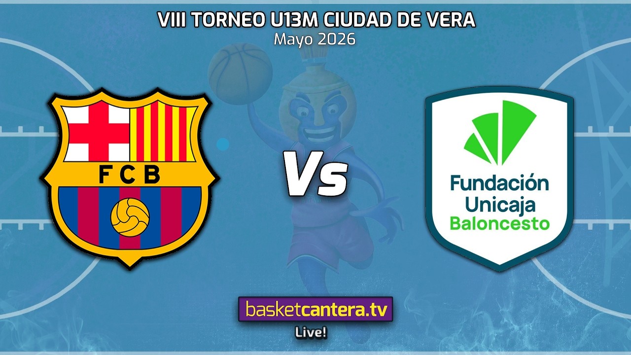 #Directo U13M.  FC BARCELONA vs UNICAJA MÁLAGA.- Torneo preinfantil-U13 Ciudad de Vera 2026