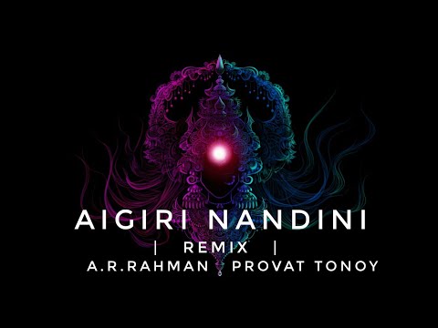 @A. R. Rahman - Aigiri Nandini Remix | Provat Tonoy | Mahishasura Mardini Stotram