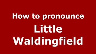 How to pronounce Little Waldingfield