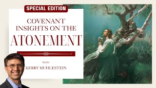 S3 E66 Covenant Insights on the Atonement, Special Episode from Education Week